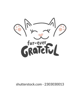 Handwritten lettering concept fur-ever grateful. Cute print with appreciating phrase and kitten. Adorable inscription design with cat muzzle and paws. Thanksgiving hand drawn flat vector illustration