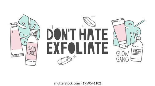 Handwritten lettering "don't hate, exfoliate". Funny quote, pun. Skincare peeling procedure. Cosmetics on the background of tropical leaves. Set of vector illustrations in a minimalist modern style.