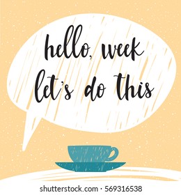 Handwritten lettering. Doodle handmade hello week let's do this quote and hand drawn coffee cup for design t shirt, monday card, invitation, holiday shop sale, bag print, workshop advertising  etc. 