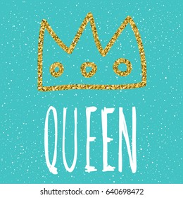 Handwritten lettering. Doodle handmade queen quote and hand drawn gold crown for design t-shirt, holiday card, wedding invitation, childish brochures, scrapbook, album etc. 