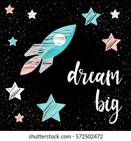 Handwritten lettering and doodle spaceship on black. Handmade dream big quote and hand drawn star for design t-shirt, holiday card, invitation, brochures,  scrapbook, album etc. 