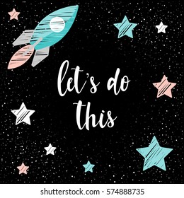 Handwritten lettering and doodle spaceship on black. Handmade let's do this quote and hand drawn star for design t-shirt, holiday card, invitation, brochures,  scrapbook, album etc. 