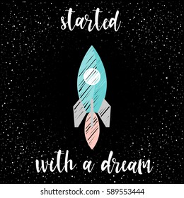 Handwritten lettering and doodle spaceship on black. Handmade started with a dream quote and hand drawn rocket for design t-shirt, holiday card, invitation, brochures,  scrapbook, album etc. 