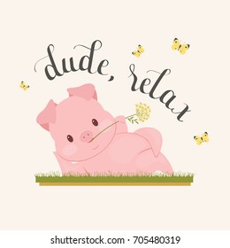 Handwritten lettering "dude, relax" and funny pig character laying on the grass with flower in mouth. Poster, greeting card, wall art or wallpaper template. Vector art. 