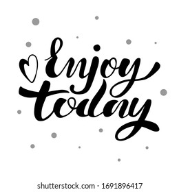 Handwritten lettering - enjoy today. Black letters on a light background. Calligraphy, brush, for stickers, prints, cards, posters, design, typography, poster. Vector illustration eps 10