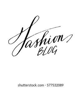Hand-written lettering - fashion blog. Modern calligraphy. Style and fashion. The logo for the blog. 