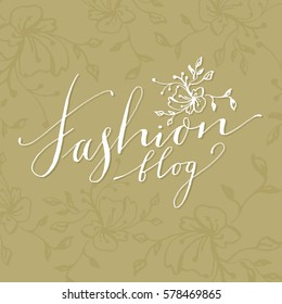 Hand-written lettering - fashion blog. Modern calligraphy. Style and fashion. The logo for the blog. 