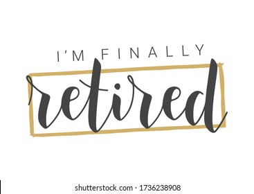 Handwritten Lettering of I'm Finally Retired. Template for Greeting Card, Print or Web Product. Objects Isolated on White Background. Vector Stock Illustration.