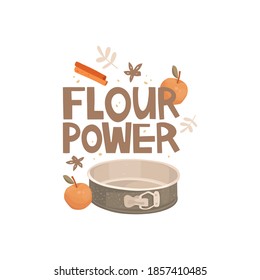 Handwritten lettering flour power, a pun. Vintage kitchenware. Baking dish, oven mitt, apples, cinnamon and star anise. Ingredients for the cake. Homemade recipes. Vector illustration, sticker design.