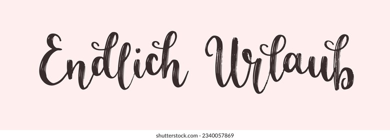 Hand-written lettering in German "Endlich Urlaub" , in English means "Finally vacation". Modern calligraphy text. German hand lettering. Vector conceptual art.