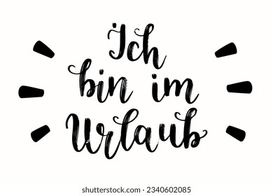 Handgeschriebene Schrift auf Deutsch "Ich bin im Urlaub", auf Englisch bedeutet "Ich bin im Urlaub". Moderner Kalligrafietext. Deutsche Handschrift, Urlaubsthema. Vektorkonzeptionelle Kunst.