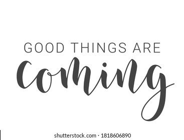 Handwritten Lettering of Good Things Are Coming. Template for Banner, Card, Invitation, Party, Poster, Print or Web Product. Objects Isolated on White Background. Vector Stock Illustration.