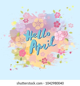 Handwritten lettering Hello April isolated on pastel colors background. Lettering for Warm Season card, art shop, logo, badge, postcard, poster, banner, web. Vector illustration.