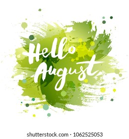 Handwritten lettering Hello August isolated on watercolor painting imitation background. Lettering for Warm Season card, art shop, logo, badge, postcard, poster, banner, web. Vector illustration.