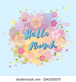 Handwritten lettering Hello March isolated on pastel colors background. Lettering for Warm Season card, art shop, logo, badge, postcard, poster, banner, web. Vector illustration.