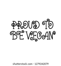 Handwritten lettering illustration of phrase proud to be vegan for vegetarian cafe, restaurant menu, food design. Vector eps10 for logotypes, badges, stickers or icons with watercolor effect, texture.