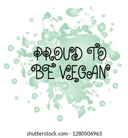 Handwritten lettering illustration of phrase proud to be vegan for vegetarian cafe, restaurant menu, food design. Vector eps10 for logotypes, badges, stickers or icons with watercolor effect, texture.