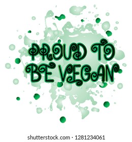 Handwritten lettering illustration of phrase proud to be vegan for vegetarian cafe, restaurant menu, food design. Vector eps10 for logotypes, badges, stickers or icons with watercolor effect, texture.