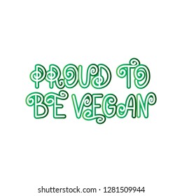 Handwritten lettering illustration of phrase proud to be vegan for vegetarian cafe, restaurant menu, food design. Vector eps10 for logotypes, badges, stickers or icons with watercolor effect, texture.