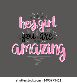 Handwritten lettering illustration with text HEY GIRL YOU ARE AMAZING. Women power, feminism and body positive theme