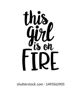 Handwritten lettering illustration with text THIS GIRL IS ON FIRE. Women power, feminism and body positive theme