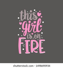 Handwritten lettering illustration with text THIS GIRL IS ON FIRE. Women power, feminism and body positive theme