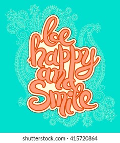 handwritten lettering inscription be happy and smile concept inspirational phrase for invitation and greeting card, prints and posters, vector illustration