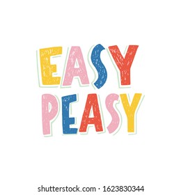 Handwritten lettering inscription Easy Peasy. Colorful childish phrase. Effortless, elementary saying on white background for blog post, newsletter, card, poster, kid's decor, bedroom, merchandise.