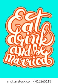 handwritten lettering inscription Eat drink and be married concept inspirational phrase for invitation and greeting card, prints and posters, vector illustration
