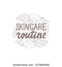 Handwritten lettering. Inscription "skincare routine". Background of hand-drawn flowers and leaves, line art, graphics. Sticker design, banner, print, artwork. Vector illustration.