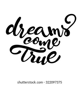 Handwritten lettering of inspirational quote 'Dreams come true' isolated on white background.