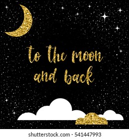 Handwritten lettering isolated on black. Doodle handmade  moon and back quote for design t-shirt, wedding card, bridal invitation, valentines day poster, brochures,  scrapbook, album etc. Gold texture