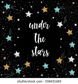 Handwritten Lettering Isolated On Black. Doodle Handmade Under The Stars Quote And Hand Drawn Stars For T-shirt, Christmas Card, New Year Invitation, Poster, Brochures, Scrapbook, Album Etc