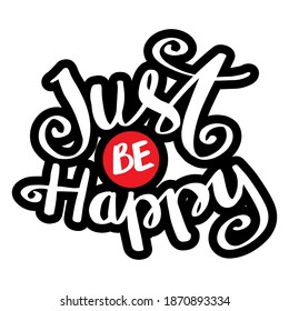 Handwritten lettering of Just Be Happy. Motivational quote.