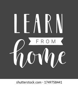 Handwritten Lettering of Learn From Home. Template for Banner, Postcard, Invitation, Party, Poster, Print or Web Product. Objects Isolated on White Background. Vector Stock Illustration.
