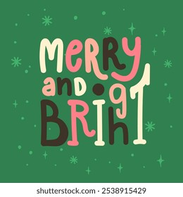 Handwritten lettering Merry and Bright on a green background. Stars in background. Christmas card.