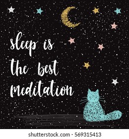 Handwritten lettering on black. Doodle handmade sleep is the best meditation quote and hand drawn star and cat for design t-shirt, holiday card, invitation, brochures,  scrapbook, album etc. 