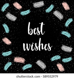 Handwritten lettering on black. Doodle handmade best wishes quote and hand drawn shapes for design t-shirt, holiday card, invitation, brochures,  scrapbook, album etc. 