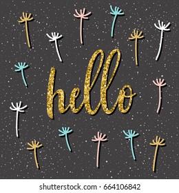 Handwritten lettering on black. Doodle handmade hello quote and hand drawn dandelion for design t shirt, holiday card, invitation, brochures,  scrapbook, album etc. Gold texture
