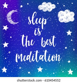 Handwritten lettering on cosmic night background. Doodle handmade sleep is the best meditation quote and hand drawn moon for design t-shirt, card, invitation, scrapbook, book, poster, album etc