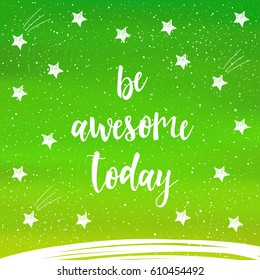 Handwritten lettering on green background. Doodle handmade be awesome today quote and hand drawn star for design t-shirt, card, invitation, album, banner, poster, scrapbook etc. 