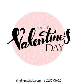 Handwritten lettering on a white background. Happy Valentine s Day. Love and romance. Black lettering on a white background with a pink circle.
