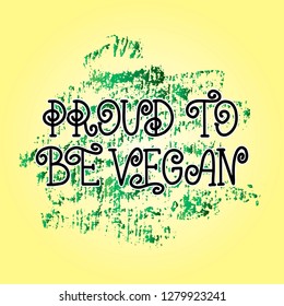 Handwritten lettering of phrase proud to be vegan for vegetarian cafe, restaurant menu, food design. Vector illustration eps10 for logotypes, badges, stickers or icons with chalk  effect, texture.