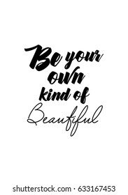 Handwritten lettering positive quote about love to valentines day. Be your own kind of beautiful.
