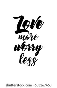 Handwritten lettering positive quote about love to valentines day. Love more, worry less.