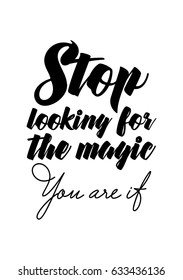 Handwritten lettering positive quote about love to valentines day. Stop looking for the magic. You are it.