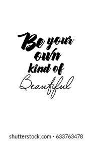 Handwritten lettering positive quote about love to valentines day. Be your own kind of beautiful.