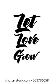 Handwritten lettering positive quote about love to valentines day. Let love grow.