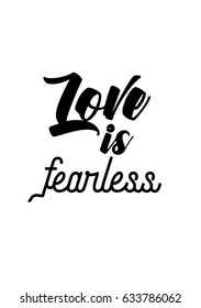 Handwritten lettering positive quote about love to valentines day. Love is fearless.