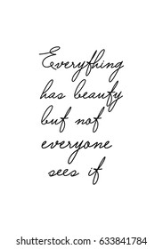 Handwritten lettering positive quote about love to valentines day. Everything has beauty but not everyone sees it.